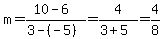 m=(10-6)/(3-(-5))=4/(3+5)=4/8