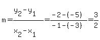 m=%28y%5B2%5D-y%5B1%5D%29%2F%28x%5B2%5D-x%5B1%5D%29=%28-2-%28-5%29%29%2F%28-1-%28-3%29%29+=+3%2F2