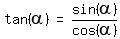 matrix(1, 3,tan(alpha), '=', sin(alpha)/cos(alpha))