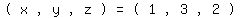 matrix%281%2C15%2C%27%28%27+%2Cx+%2C%27%2C%27+%2Cy+%2C%27%2C%27+%2Cz+%2C%27%29%27+%2C%27=%27+%2C%27%28%27+%2C1+%2C%27%2C%27+%2C3+%2C%27%2C%27+%2C2+%2C%27%29%27%29