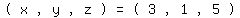 matrix%281%2C15%2C++%27%28%27%2C+x%2C+%27%2C%27%2C+y%2C+%27%2C%27%2C+z%2C+%27%29%27%2C+%27=%27%2C+%27%28%27%2C+3%2C+%27%2C%27%2C1%2C%27%2C%27%2C+5%2C%27%29%27+%29