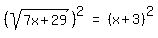 matrix%281%2C3%2C%28sqrt%287x%2B29%29%29%5E2%2C+%27=%27%2C+%28x%2B3%29%5E2%29
