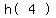 matrix(1,3, 'h(',4,')')