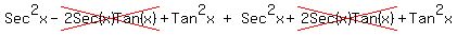 matrix(1,3,Sec^2x-cross(2Sec(x)Tan(x))+Tan^2x,'+', Sec^2x+cross(2Sec(x)Tan(x))+Tan^2x )