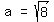 matrix%281%2C3%2Ca%2C%27=%27%2Csqrt%288%29%29