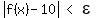 matrix%281%2C3%2Cabs%28f%28x%29-10%29%2C+%27%3C%27%2C+epsilon%29