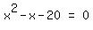 matrix%281%2C3%2Cx%5E2-x-20%2C+%27=%27%2C0%29
