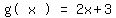 matrix(1,5, 'g(',x,')','=',2x+3)