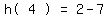 matrix(1,5, 'h(',4,')','=',2-7)