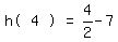matrix(1,5, 'h(',4,')','=',4/2-7)