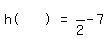 matrix(1,6, 'h(','','',')','=',''/2-7) 