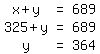 matrix(3,3,x+y, '=', 689,    

             325+y, '=', 689,
                 y, '=', 364 )