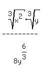 matrix(5,1,
'',
root(3,x^2)root(3,y),
'---------', '',
8 y^(6/3)   )