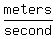 meters/second