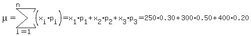 mu=sum((x[i]p[i]),i=1,n)=x[1]p[1]+x[2]p[2]+x[3]p[3]=250*0.30+300*0.50+400*0.20)=75+150+80=305