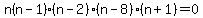 n(n-1)(n-2)(n-8)(n+1)=0