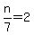 n%2F7+=+2