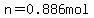 n=0.886mol