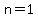 n=1