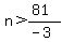 n>(81)/(-3)