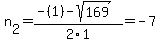 n%5B2%5D+=+%28-%281%29-sqrt%28+169+%29%29%2F2%5C1+=+-7