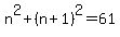 n%5E2%2B%28n%2B1%29%5E2=61