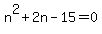 n%5E2%2B2n-15=0