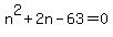 n%5E2%2B2n-63=0