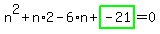 n%5E2%2Bn%2A2-6%2An%2Bhighlight_green%28+-21+%29=0