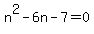 n%5E2-6n-7=0