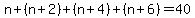 n+%2B+%28n%2B2%29+%2B+%28n%2B4%29+%2B+%28n%2B6%29=+40