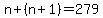 n + (n + 1) = 279
