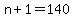n + 1 = 140