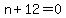 n+%2B+12+=+0
