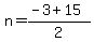 n+=+%28+-3+%2B+15+%29+%2F+2+