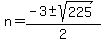 n+=+%28-3+%2B-+sqrt%28+225+%29%29+%2F+2+