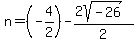 n+=+%28-4%2F2%29-%282sqrt%28-26%29%29%2F2