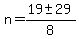 n = (19 +- 29)/8