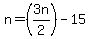 n+=+%283n%2F2%29-15