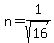 n+=+1%2Fsqrt%2816%29