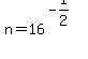 n+=+16%5E%28-1%2F2%29