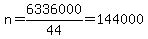 n+=+6336000%2F44+=+144000