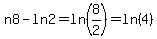 n+8+-+ln+2+=+ln+%288%2F2%29+=+ln%284%29+