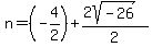 n+=+%28-4%2F2%29%2B%282sqrt%28-26%29%29%2F2