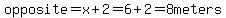 opposite=x%2B2=6%2B2=8meters
