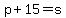 p%2B15=s