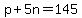 p+5n=145
