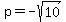 p=-sqrt(10)