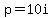 p=10i