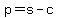p=s-c